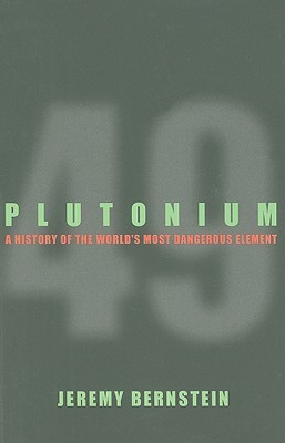 Plutonium - A History of the World's Most Dangerous Element (Bernstein Jeremy)(Paperback / softback)