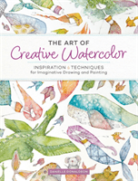 The Art of Creative Watercolor: Inspiration and Techniques for Imaginative Drawing and Painting (Donaldson Danielle)(Paperback)