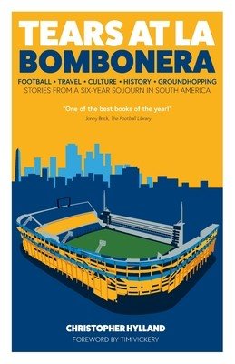 Tears at La Bombonera - Stories from a Six-Year Sojourn in South America (Hylland Christopher)(Paperback / softback)