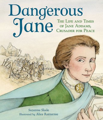 Dangerous Jane: ?The Life and Times of Jane Addams, Crusader for Peace (Slade Suzanne)(Paperback)