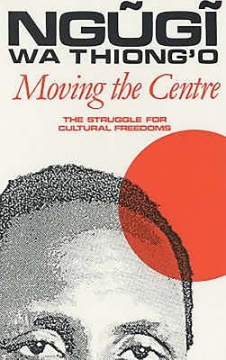 Moving the Centre: The Struggle for Cultural Freedoms (Wa Thiong'o Ngugi)(Paperback)