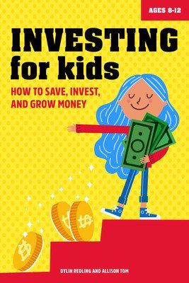 Investing for Kids: How to Save, Invest and Grow Money (Redling Dylin)(Paperback)