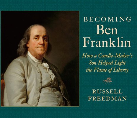 Becoming Ben Franklin: How a Candle-Maker's Son Helped Light the Flame of Liberty (Freedman Russell)(Paperback)