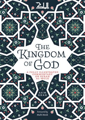 The Kingdom of God: A Fully Illustrated Commentary on Surah Al Mulk (Khan Asim)(Paperback)