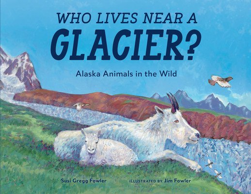 Who Lives Near a Glacier?: Alaska Animals in the Wild (Fowler Susi Gregg)(Paperback)