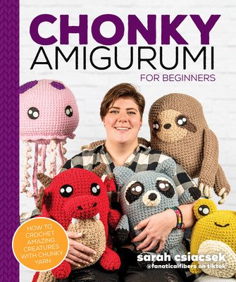 Chonky Amigurumi: How to Crochet Amazing Critters & Creatures with Chunky Yarn (Csiacsek Sarah)(Paperback)