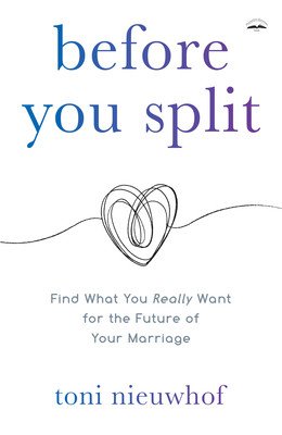 Before You Split: Find What You Really Want for the Future of Your Marriage (Nieuwhof Toni)(Paperback)