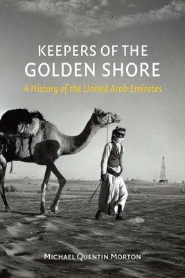 Keepers of the Golden Shore - A History of the United Arab Emirates (Morton Michael Quentin)(Pevná vazba)