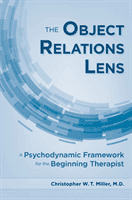 The Object Relations Lens: A Psychodynamic Framework for the Beginning Therapist (Miller Christopher W. T.)(Paperback)
