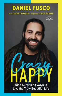 Crazy Happy: Nine Surprising Ways to Live the Truly Beautiful Life (Fusco Daniel)(Paperback)