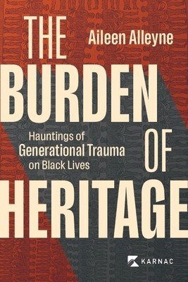 The Burden of Heritage: Hauntings of Generational Trauma on Black Lives (Alleyne Aileen)(Paperback)