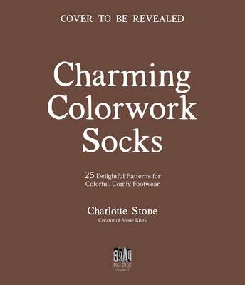 Charming Colorwork Socks: 25 Delightful Knitting Patterns for Colorful, Comfy Footwear (Stone Charlotte)(Paperback)