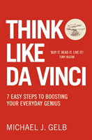 Think Like Da Vinci - 7 Easy Steps to Boosting Your Everyday Genius (Gelb Michael)(Paperback / softback)
