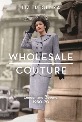 Wholesale Couture: London and Beyond, 1930-70 (Tregenza Liz)(Pevná vazba)
