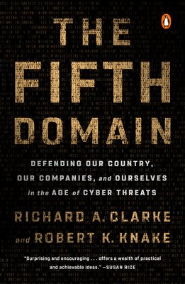 The Fifth Domain: Defending Our Country, Our Companies, and Ourselves in the Age of Cyber Threats (Clarke Richard A.)(Paperback)
