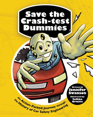 Save the Crash-Test Dummies: An Action-Packed Journey Through the History of Car Safety Engineering (Swanson Jennifer)(Paperback)