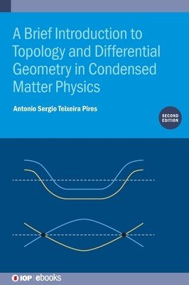 A Brief Introduction to Topology and Differential Geometry in Condensed Matter Physics (Second Edition) (Pires Antonio Sergio Teixeira)(Pevná vazba)