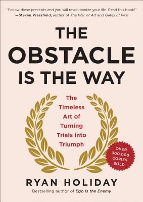 The Obstacle Is the Way: The Timeless Art of Turning Trials Into Triumph (Holiday Ryan)(Pevná vazba)