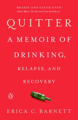 Quitter: A Memoir of Drinking, Relapse, and Recovery (Barnett Erica C.)(Paperback)