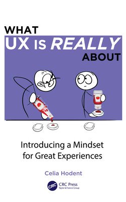 What UX is Really About: Introducing a Mindset for Great Experiences (Hodent Celia)(Paperback)