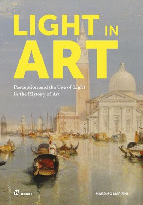 Light in Art: Perception and the Use of Light in the History of Art (Mariani Massimo)(Paperback)