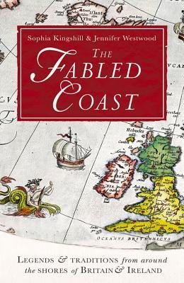 The Fabled Coast: Legends & Traditions from Around the Shores of Britain & Ireland (Kingshill Sophia)(Paperback)
