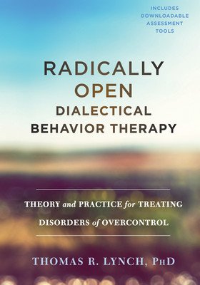 Radically Open Dialectical Behavior Therapy: Theory and Practice for Treating Disorders of Overcontrol (Lynch Thomas R.)(Pevná vazba)
