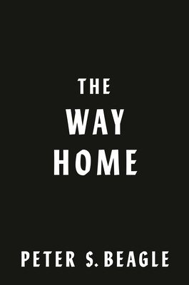 The Way Home: Two Novellas from the World of the Last Unicorn (Beagle Peter S.)(Pevná vazba)