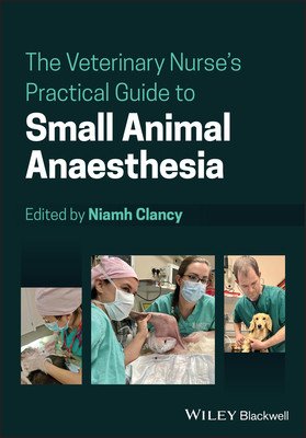 The Veterinary Nurse's Practical Guide to Small Animal Anaesthesia (Clancy Niamh)(Paperback)