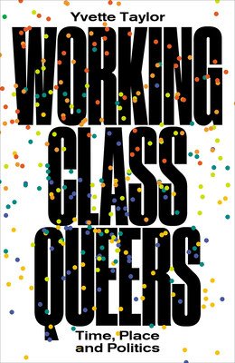 Working-Class Queers: Time, Place and Politics (Taylor Yvette)(Paperback)