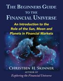 The Beginners Guide to the Financial Universe: An Introduction to the Role of the Sun, Moon and Planets in Financial Markets (Skinner Christeen H.)(Paperback)