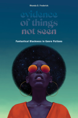 Evidence of Things Not Seen: Fantastical Blackness in Genre Fictions (Frederick Rhonda D.)(Paperback)