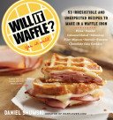 Will It Waffle?: 53 Unexpected and Irresistible Recipes to Make in a Waffle Iron (Shumski Daniel)(Paperback)