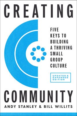Creating Community, Revised & Updated Edition: Five Keys to Building a Thriving Small Group Culture (Stanley Andy)(Paperback)