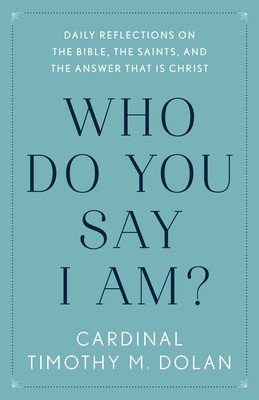 Who Do You Say I Am?: Daily Reflections on the Bible, the Saints, and the Answer That Is Christ (Dolan Timothy M.)(Paperback)