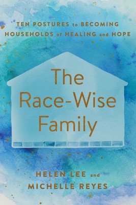 The Race-Wise Family: Ten Postures to Becoming Households of Healing and Hope (Lee Helen)(Paperback)