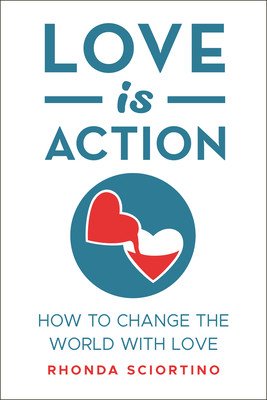 Love Is Action: How to Change the World with Love (Sciortino Rhonda)(Paperback)