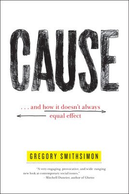 Cause: . . . and How It Doesn't Always Equal Effect (Smithsimon Gregory)(Paperback)
