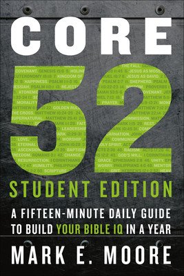 Core 52 Student Edition: A Fifteen-Minute Daily Guide to Build Your Bible IQ in a Year (Moore Mark E.)(Paperback)