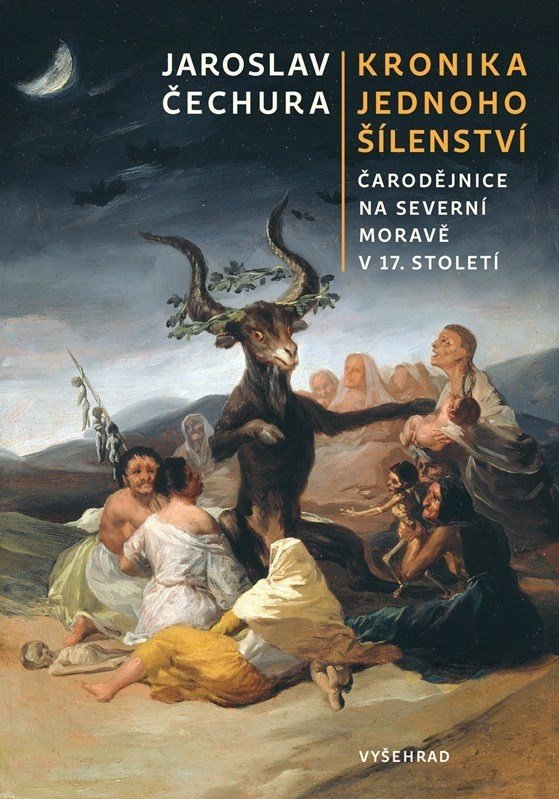 Kronika jednoho šílenství - Čarodějnice na severní Moravě v 17. století - Jaroslav Čechura