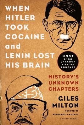 When Hitler Took Cocaine and Lenin Lost His Brain: History's Unknown Chapters (Milton Giles)(Paperback)