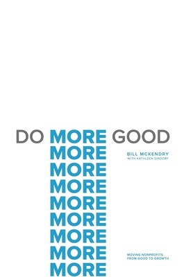 Do More Good: Moving Nonprofits from Good to Growth (McKendry Bill)(Pevná vazba)