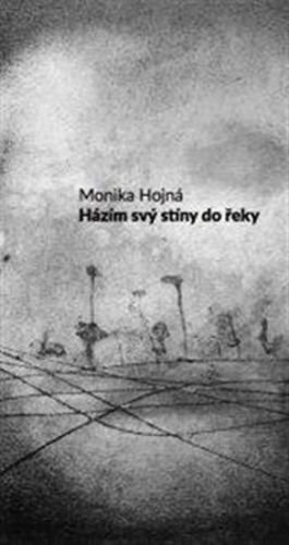 Házím svý stíny do řeky - Hojná Monika