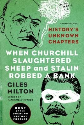 When Churchill Slaughtered Sheep and Stalin Robbed a Bank: History's Unknown Chapters (Milton Giles)(Paperback)