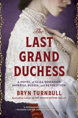 The Last Grand Duchess: A Novel of Olga Romanov, Imperial Russia, and Revolution (Turnbull Bryn)(Paperback)