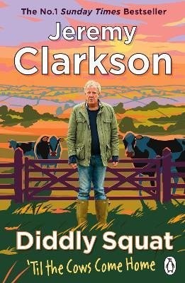 Diddly Squat: Til The Cows Come Home, 1.  vydání - Jeremy Clarkson