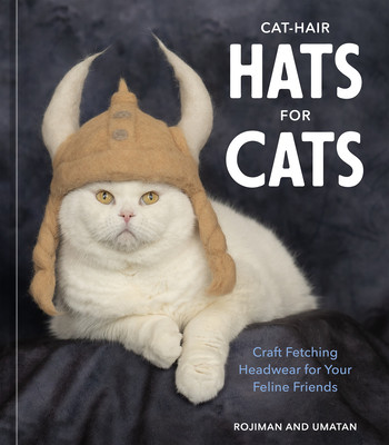 Cat-Hair Hats for Cats: Craft Fetching Headwear for Your Feline Friends (Rojiman &. Umatan)(Pevná vazba)