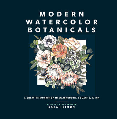 Modern Watercolor Botanicals: A Creative Workshop in Watercolor, Gouache, & Ink (Simon Sarah)(Paperback)
