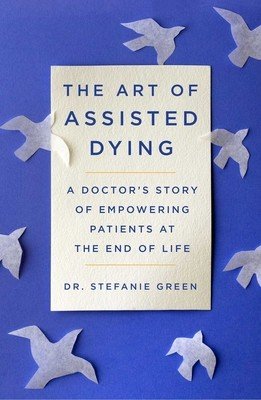 This Is Assisted Dying: A Doctor's Story of Empowering Patients at the End of Life (Green Stefanie)(Pevná vazba)