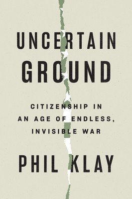 Uncertain Ground: Citizenship in an Age of Endless, Invisible War (Klay Phil)(Pevná vazba)